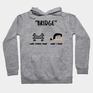 Are You Thinking What I'm Thinking? Bridge Yoga Pose Hoodie